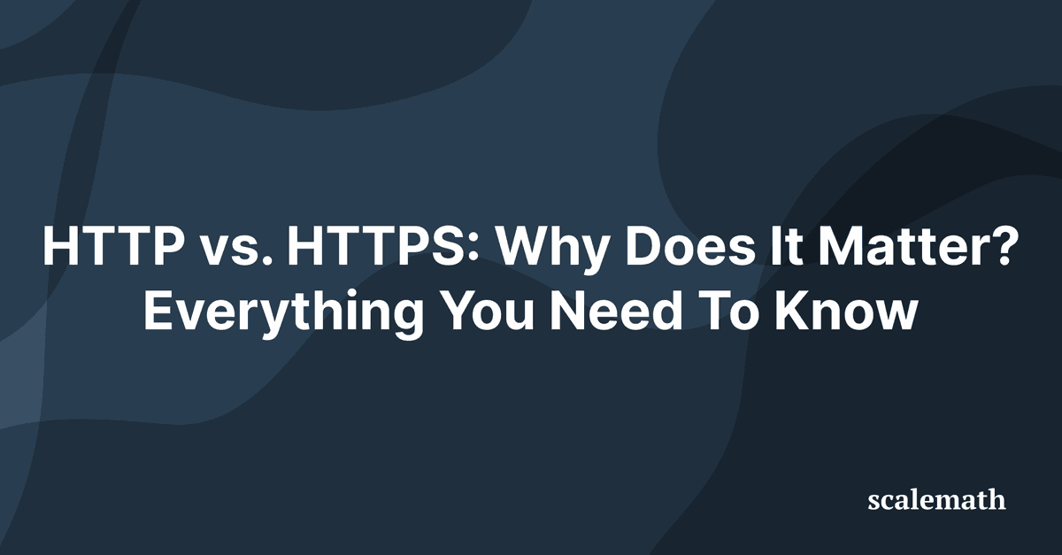 HTTP vs. HTTPS: Why Does It Matter? Everything You Need To Know