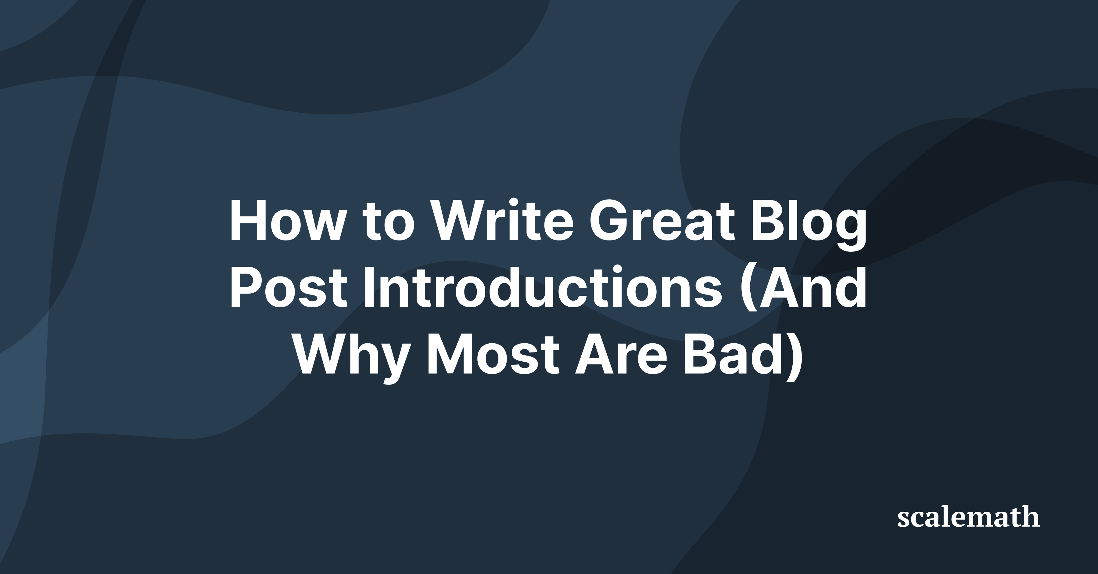 How to Write Great Blog Post Introductions (and why most are bad)