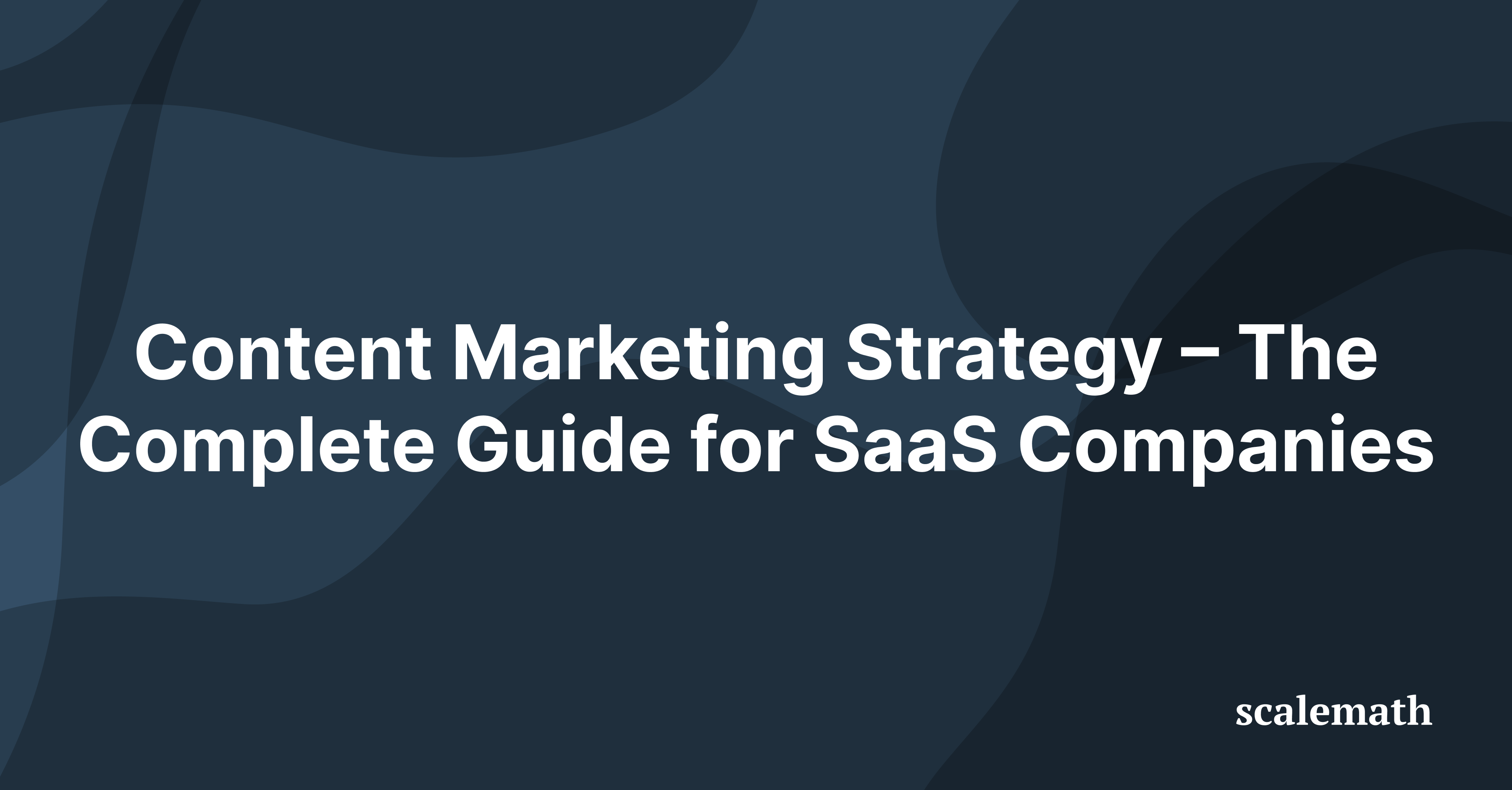 Content Marketing Strategy – The Complete Guide for SaaS Companies