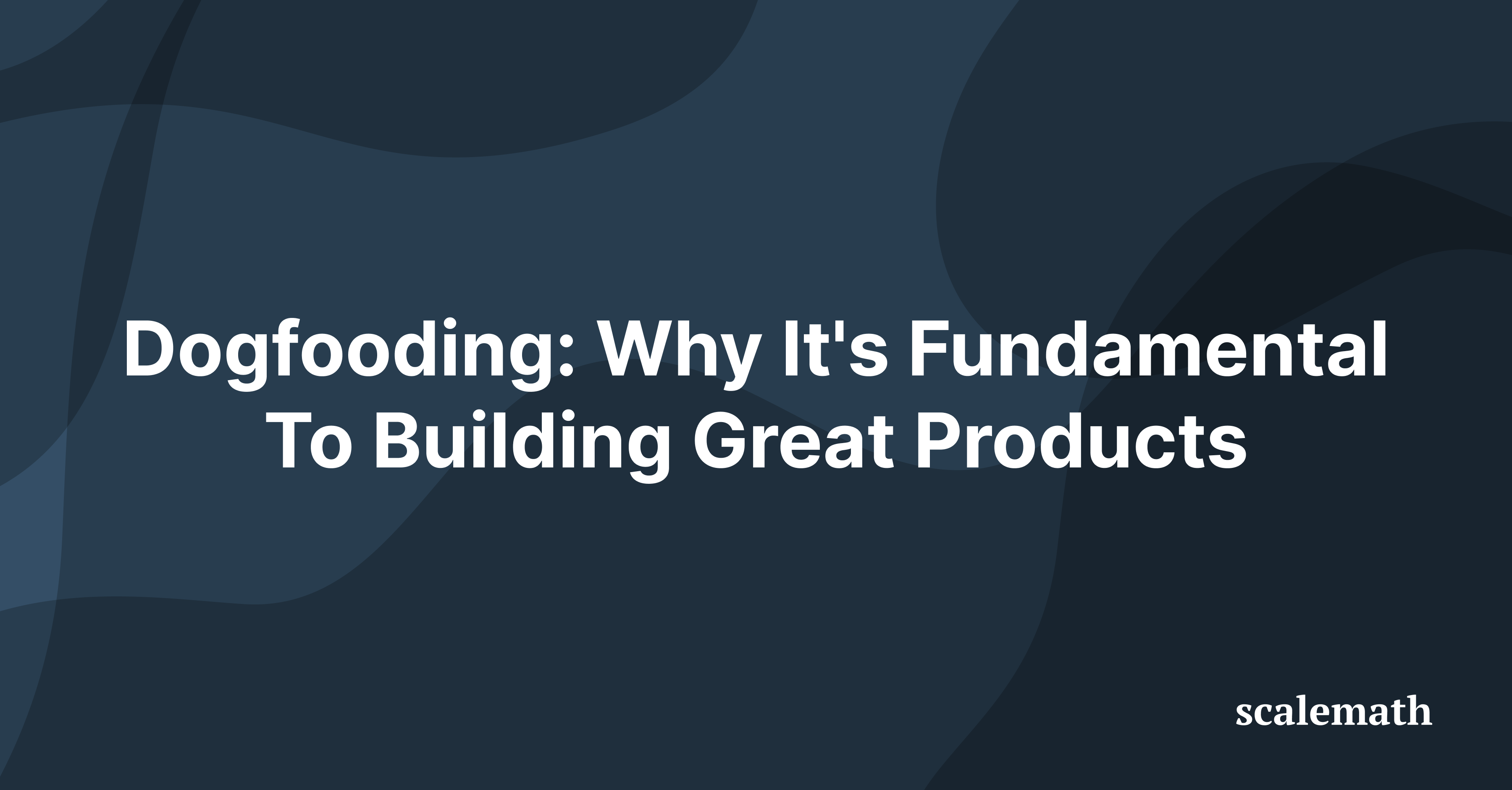 Dogfooding: Why It’s Fundamental To Building Great Products