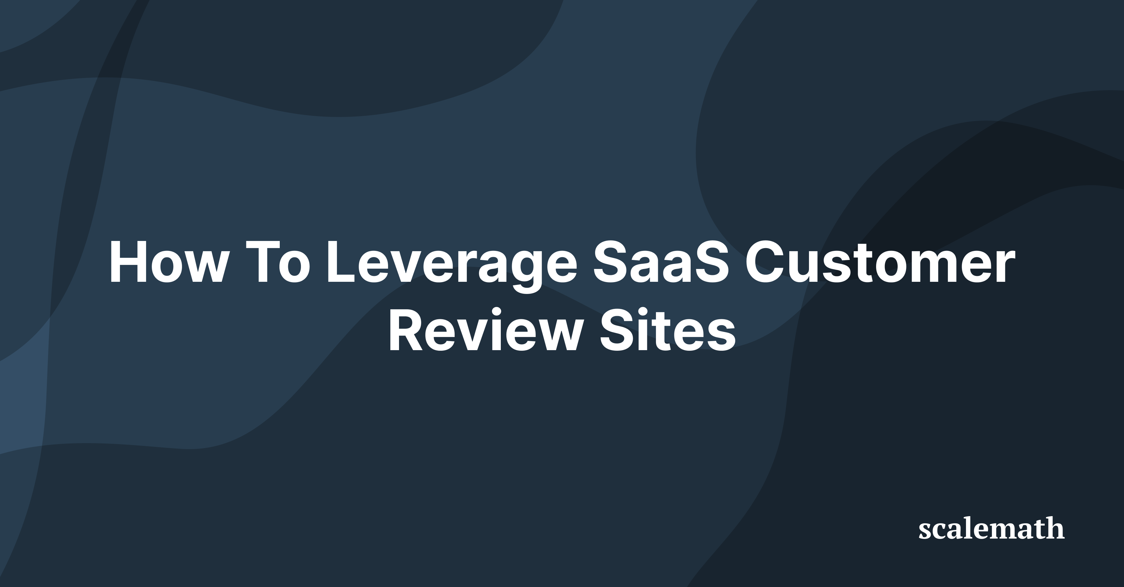 How To Leverage SaaS Customer Review Sites