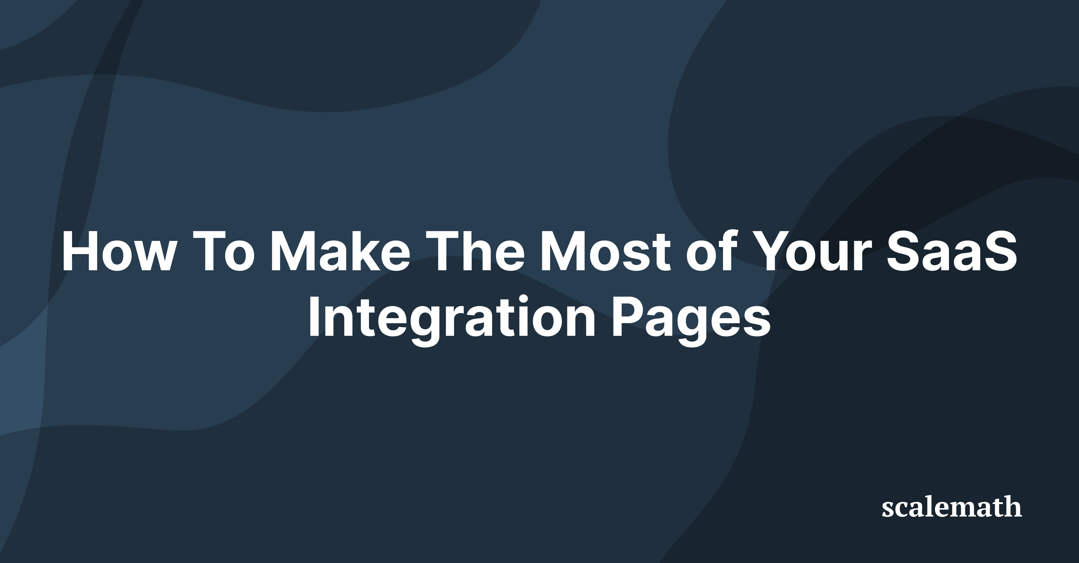 How To Make The Most of Your SaaS Integration Pages
