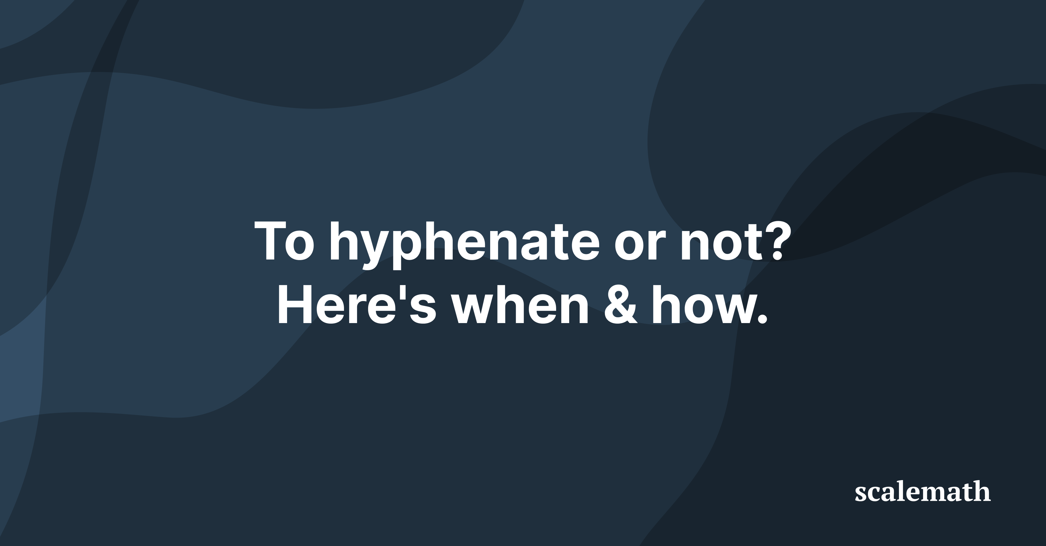 To Hyphenate Or Not? Here’s When & How